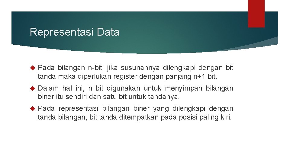 Representasi Data Pada bilangan n-bit, jika susunannya dilengkapi dengan bit tanda maka diperlukan register