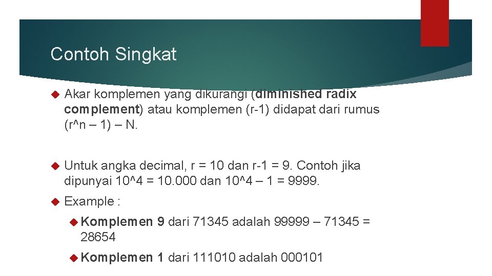 Contoh Singkat Akar komplemen yang dikurangi (diminished radix complement) atau komplemen (r-1) didapat dari