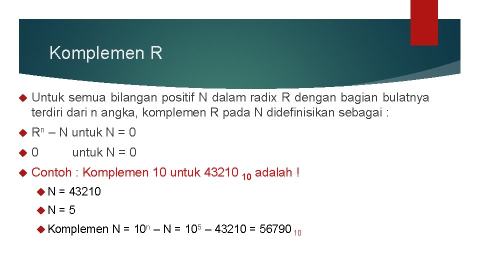 Komplemen R Untuk semua bilangan positif N dalam radix R dengan bagian bulatnya terdiri Komplemen R Untuk semua bilangan positif N dalam radix R dengan bagian bulatnya terdiri
