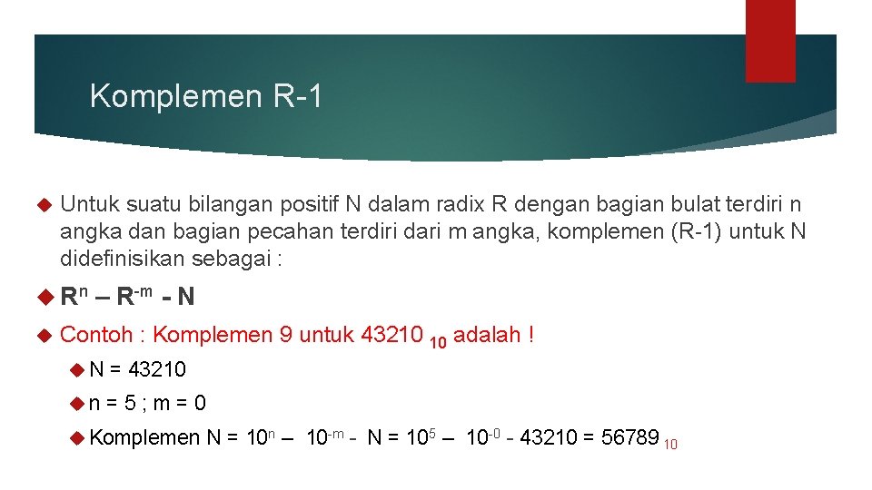 Komplemen R-1 Untuk suatu bilangan positif N dalam radix R dengan bagian bulat terdiri Komplemen R-1 Untuk suatu bilangan positif N dalam radix R dengan bagian bulat terdiri
