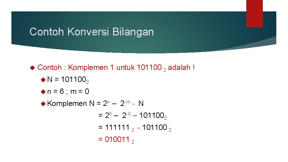 Contoh Konversi Bilangan Contoh : Komplemen 1 untuk 101100 2 adalah ! N = Contoh Konversi Bilangan Contoh : Komplemen 1 untuk 101100 2 adalah ! N =