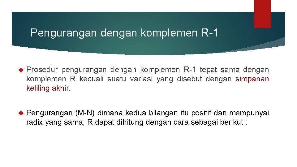 Pengurangan dengan komplemen R-1 Prosedur pengurangan dengan komplemen R-1 tepat sama dengan komplemen R