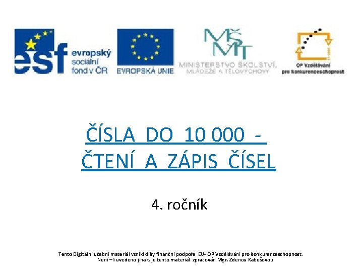 ČÍSLA DO 10 000 ČTENÍ A ZÁPIS ČÍSEL 4. ročník Tento Digitální učební materiál