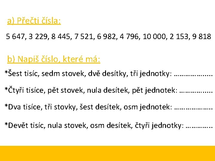 a) Přečti čísla: 5 647, 3 229, 8 445, 7 521, 6 982, 4