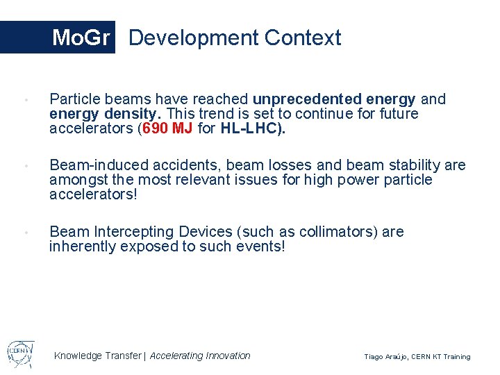 Mo. Gr Development Context • Particle beams have reached unprecedented energy and energy density.