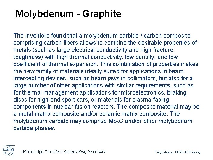 Molybdenum - Graphite The inventors found that a molybdenum carbide / carbon composite comprising