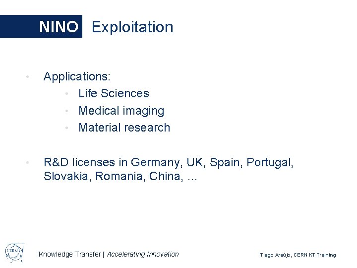 NINO Exploitation • Applications: • Life Sciences • Medical imaging • Material research •