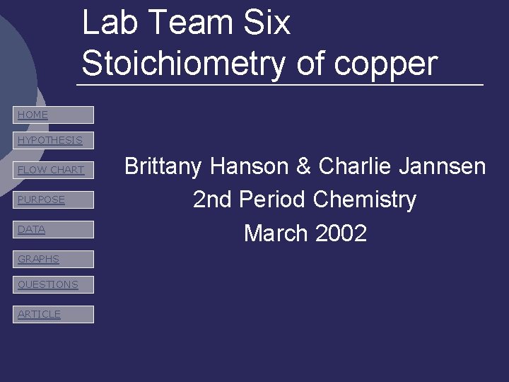 Lab Team Six Stoichiometry of copper HOME HYPOTHESIS FLOW CHART PURPOSE DATA GRAPHS QUESTIONS