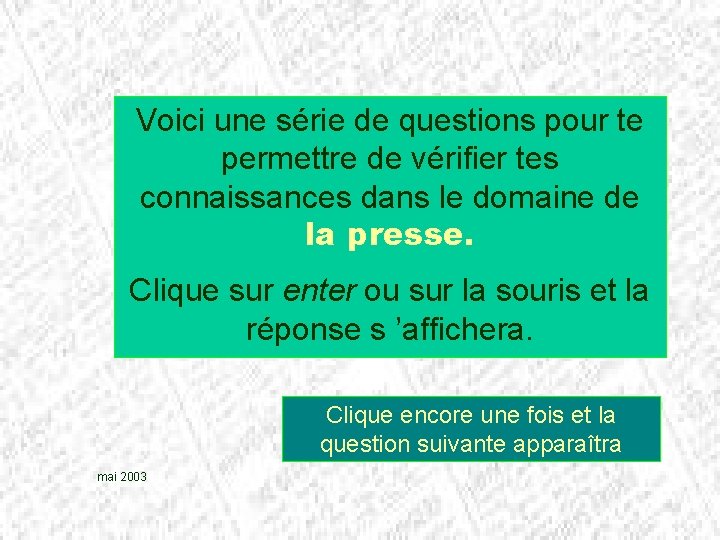 Voici une série de questions pour te permettre de vérifier tes connaissances dans le
