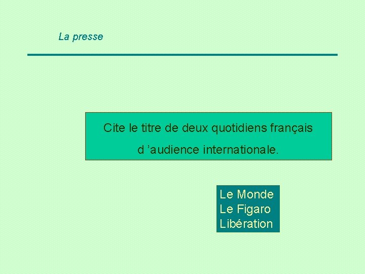 La presse Cite le titre de deux quotidiens français d ’audience internationale. Le Monde