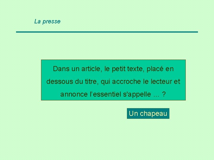 La presse Dans un article, le petit texte, placé en dessous du titre, qui