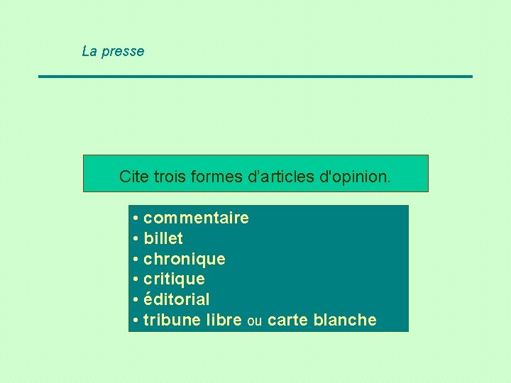 La presse Cite trois formes d’articles d'opinion. • commentaire • billet • chronique •