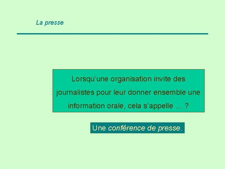 La presse Lorsqu’une organisation invite des journalistes pour leur donner ensemble une information orale,
