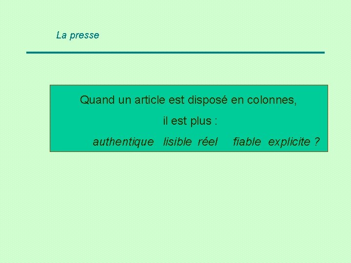 La presse Quand un article est disposé en colonnes, il est plus : authentique