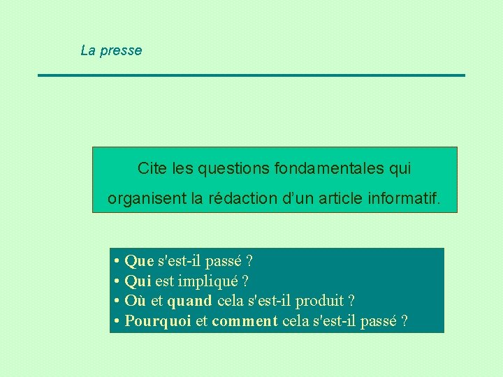 La presse Cite les questions fondamentales qui organisent la rédaction d’un article informatif. •