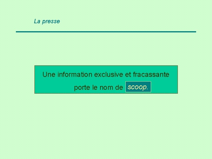 La presse Une information exclusive et fracassante scoop porte le nom de … ?