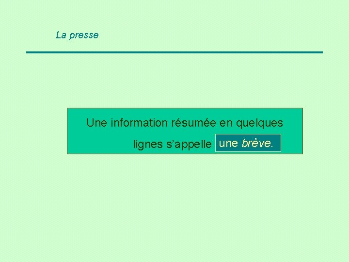 La presse Une information résumée en quelques une brève lignes s’appelle … ? 