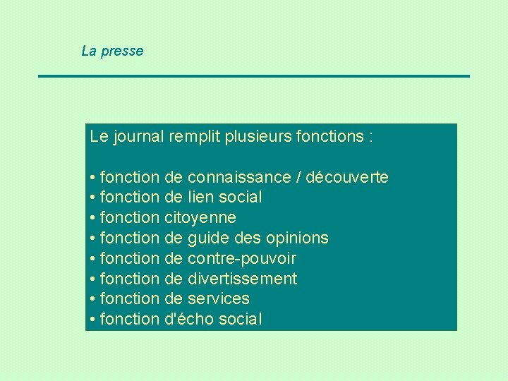 La presse Le journal remplit plusieurs fonctions : • fonction de connaissance / découverte