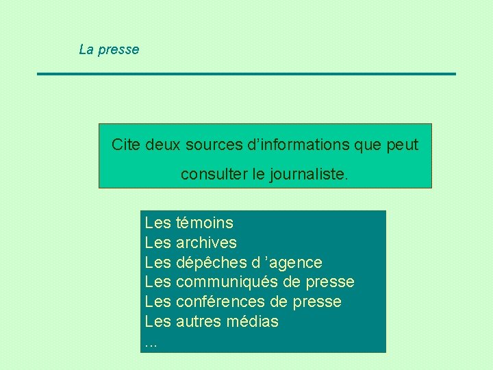 La presse Cite deux sources d’informations que peut consulter le journaliste. Les témoins Les