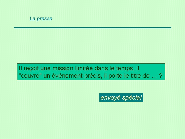 La presse Il reçoit une mission limitée dans le temps, il "couvre" un événement