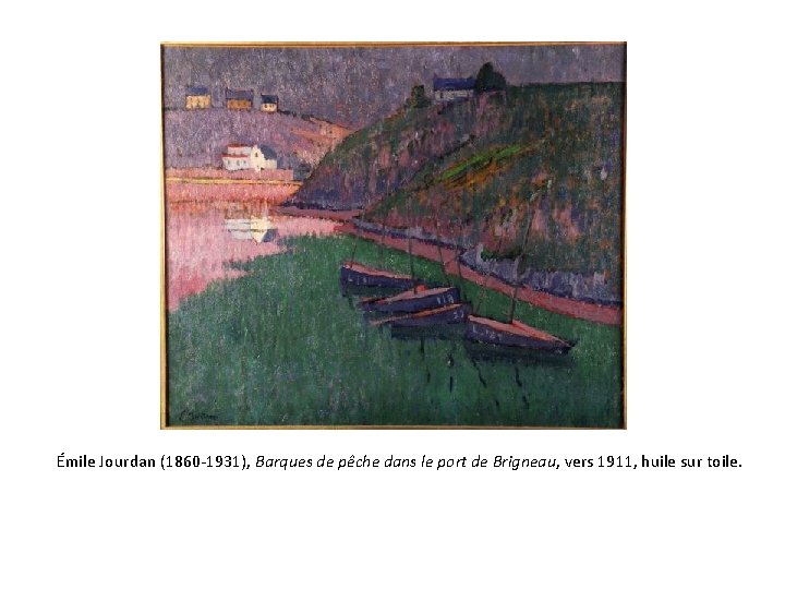 Émile Jourdan (1860 -1931), Barques de pêche dans le port de Brigneau, vers 1911,