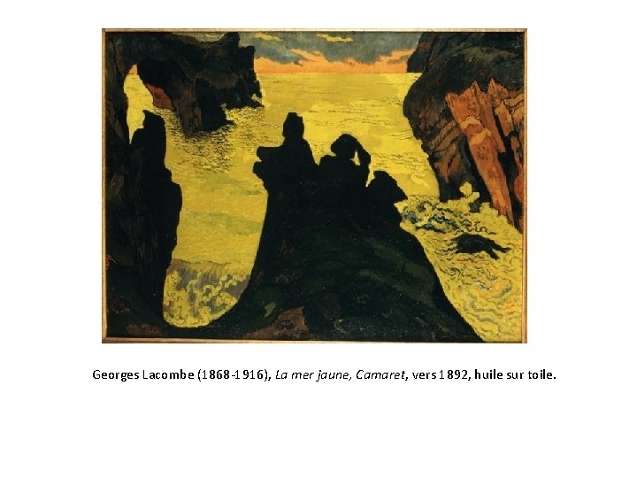 Georges Lacombe (1868 -1916), La mer jaune, Camaret, vers 1892, huile sur toile. 
