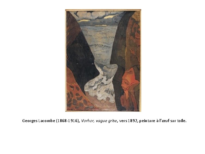 Georges Lacombe (1868 -1916), Vorhor, vague grise, vers 1892, peinture à l’œuf sur toile.