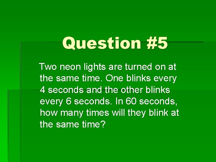 Question #5 Two neon lights are turned on at the same time. One blinks