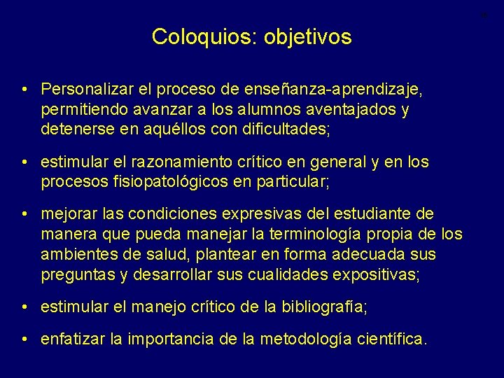 15 Coloquios: objetivos • Personalizar el proceso de enseñanza-aprendizaje, permitiendo avanzar a los alumnos