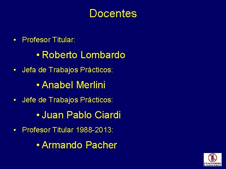 Docentes • Profesor Titular: • Roberto Lombardo • Jefa de Trabajos Prácticos: • Anabel