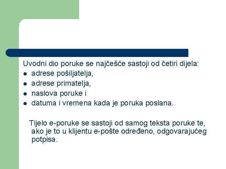 Uvodni dio poruke se najčešće sastoji od četiri dijela: l adrese pošiljatelja, l adrese