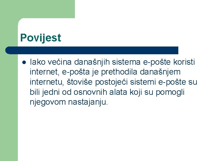 Povijest l Iako većina današnjih sistema e-pošte koristi internet, e-pošta je prethodila današnjem internetu,