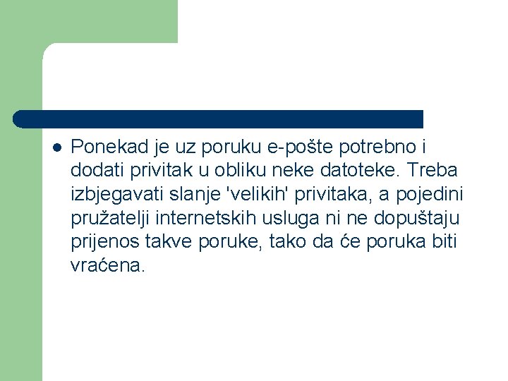 l Ponekad je uz poruku e-pošte potrebno i dodati privitak u obliku neke datoteke.