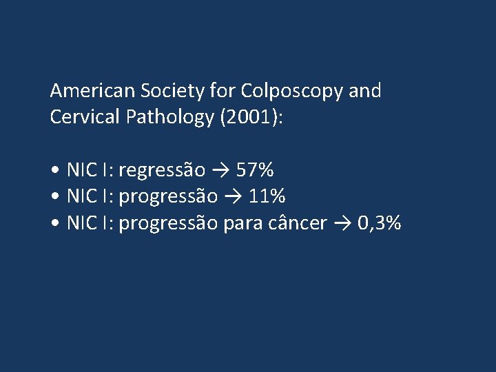 American Society for Colposcopy and Cervical Pathology (2001): • NIC I: regressão → 57%
