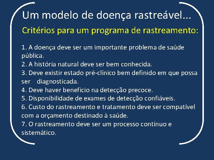 Um modelo de doença rastreável. . . Critérios para um programa de rastreamento: 1.