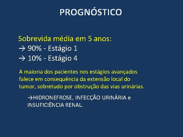 PROGNÓSTICO Sobrevida média em 5 anos: → 90% - Estágio 1 → 10% -