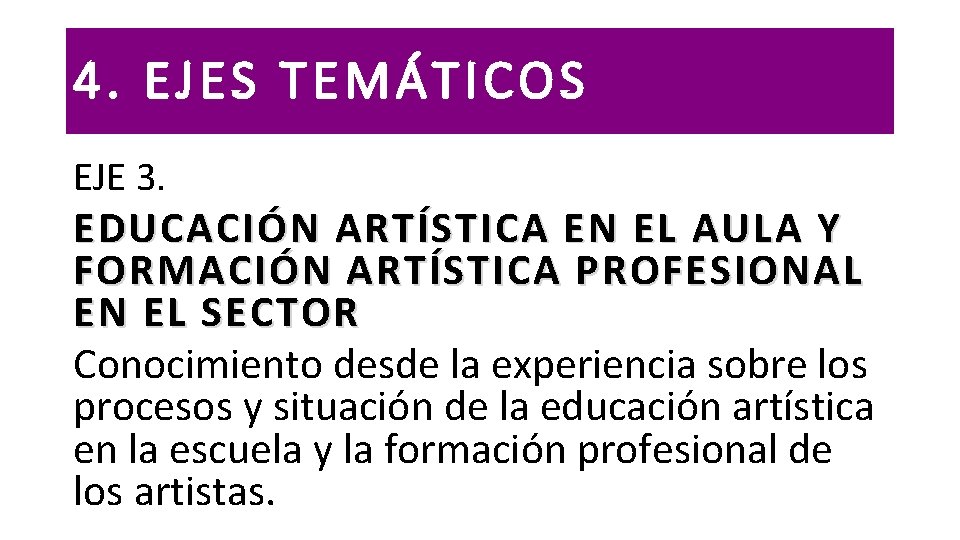 4. EJES TEMÁTICOS EJE 3. EDUCACIÓN ARTÍSTICA EN EL AULA Y FORMACIÓN ARTÍSTICA PROFESIONAL