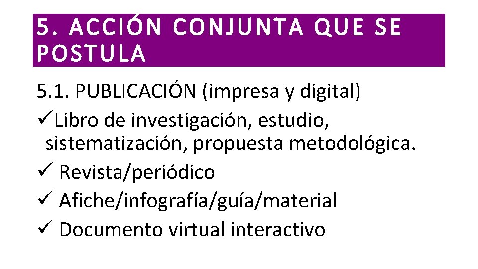 5. ACCIÓN CONJUNTA QUE SE POSTULA 5. 1. PUBLICACIÓN (impresa y digital) üLibro de