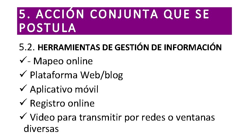5. ACCIÓN CONJUNTA QUE SE POSTULA 5. 2. HERRAMIENTAS DE GESTIÓN DE INFORMACIÓN ü-