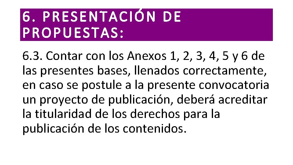 6. PRESENTACIÓN DE PROPUESTAS: 6. 3. Contar con los Anexos 1, 2, 3, 4,
