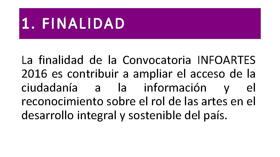 1. FINALIDAD La finalidad de la Convocatoria INFOARTES 2016 es contribuir a ampliar el