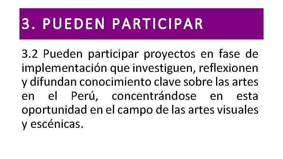 3. PUEDEN PARTICIPAR 3. 2 Pueden participar proyectos en fase de implementación que investiguen,