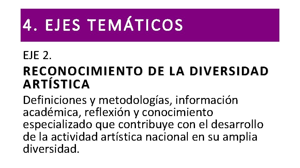 4. EJES TEMÁTICOS EJE 2. RECONOCIMIENTO DE LA DIVERSIDAD ARTÍSTICA Definiciones y metodologías, información