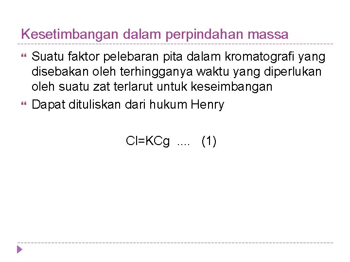 Kesetimbangan dalam perpindahan massa Suatu faktor pelebaran pita dalam kromatografi yang disebakan oleh terhingganya