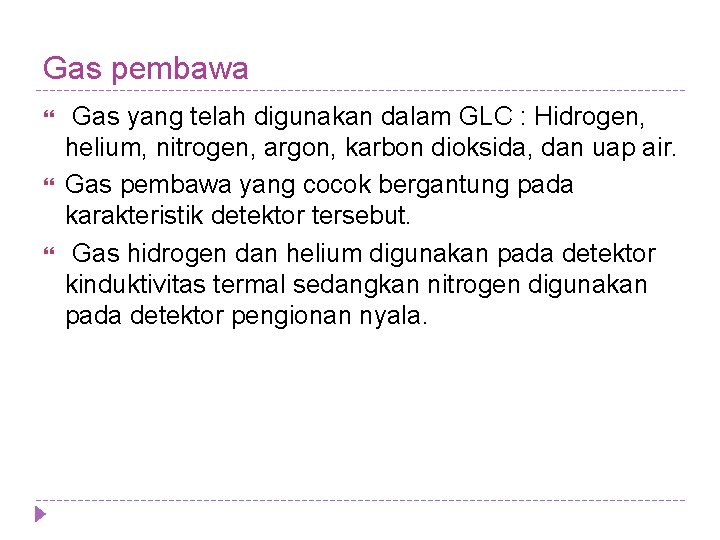 Gas pembawa Gas yang telah digunakan dalam GLC : Hidrogen, helium, nitrogen, argon, karbon