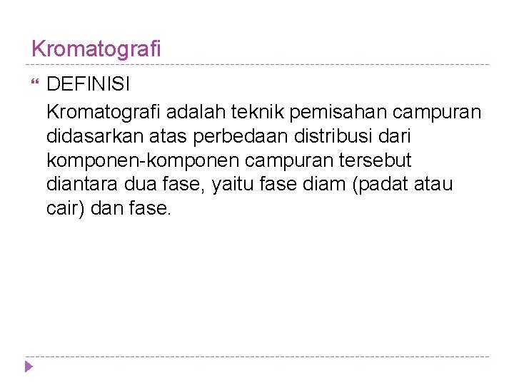 Kromatografi DEFINISI Kromatografi adalah teknik pemisahan campuran didasarkan atas perbedaan distribusi dari komponen-komponen campuran