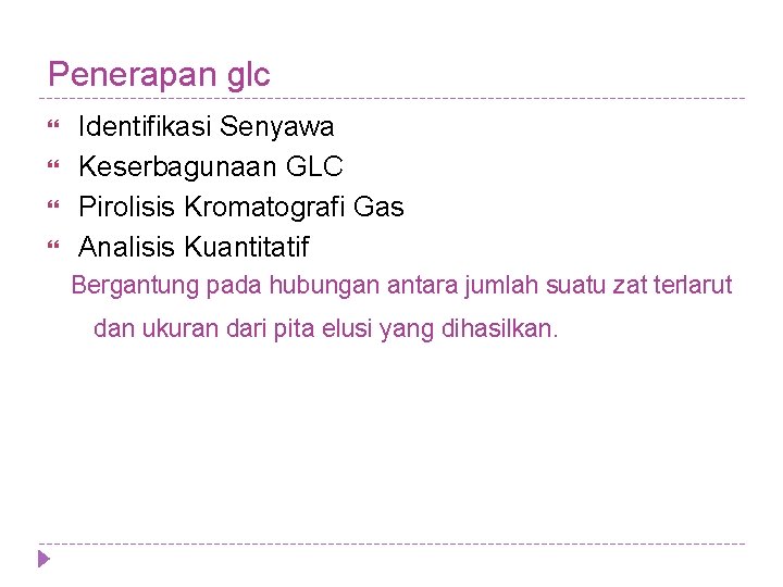 Penerapan glc Identifikasi Senyawa Keserbagunaan GLC Pirolisis Kromatografi Gas Analisis Kuantitatif Bergantung pada hubungan