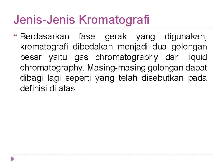 Jenis-Jenis Kromatografi Berdasarkan fase gerak yang digunakan, kromatografi dibedakan menjadi dua golongan besar yaitu