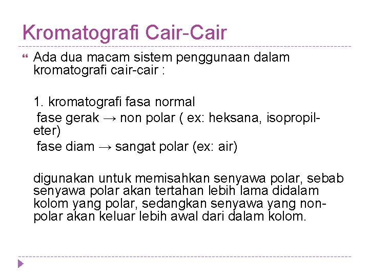 Kromatografi Cair-Cair Ada dua macam sistem penggunaan dalam kromatografi cair-cair : 1. kromatografi fasa