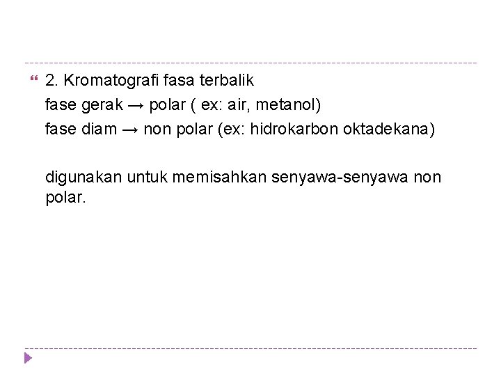 2. Kromatografi fasa terbalik fase gerak → polar ( ex: air, metanol) fase diam